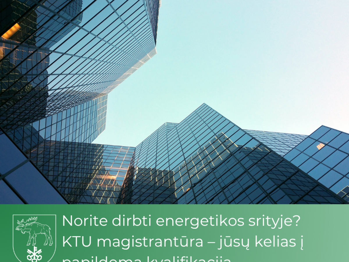 Norite dirbti energetikos srityje? KTU magistrantūra – jūsų kelias į papildomą kvalifikaciją