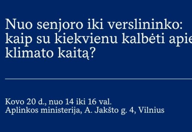 Kviečiame į seminarą „Nuo senjoro iki verslininko: kaip su kiekvienu kalbėti apie klimato kaitą?“