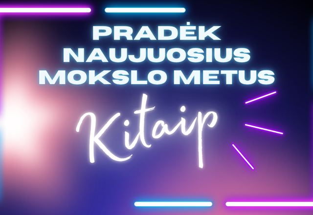 Pradėk naujuosius mokslus KITAIP!